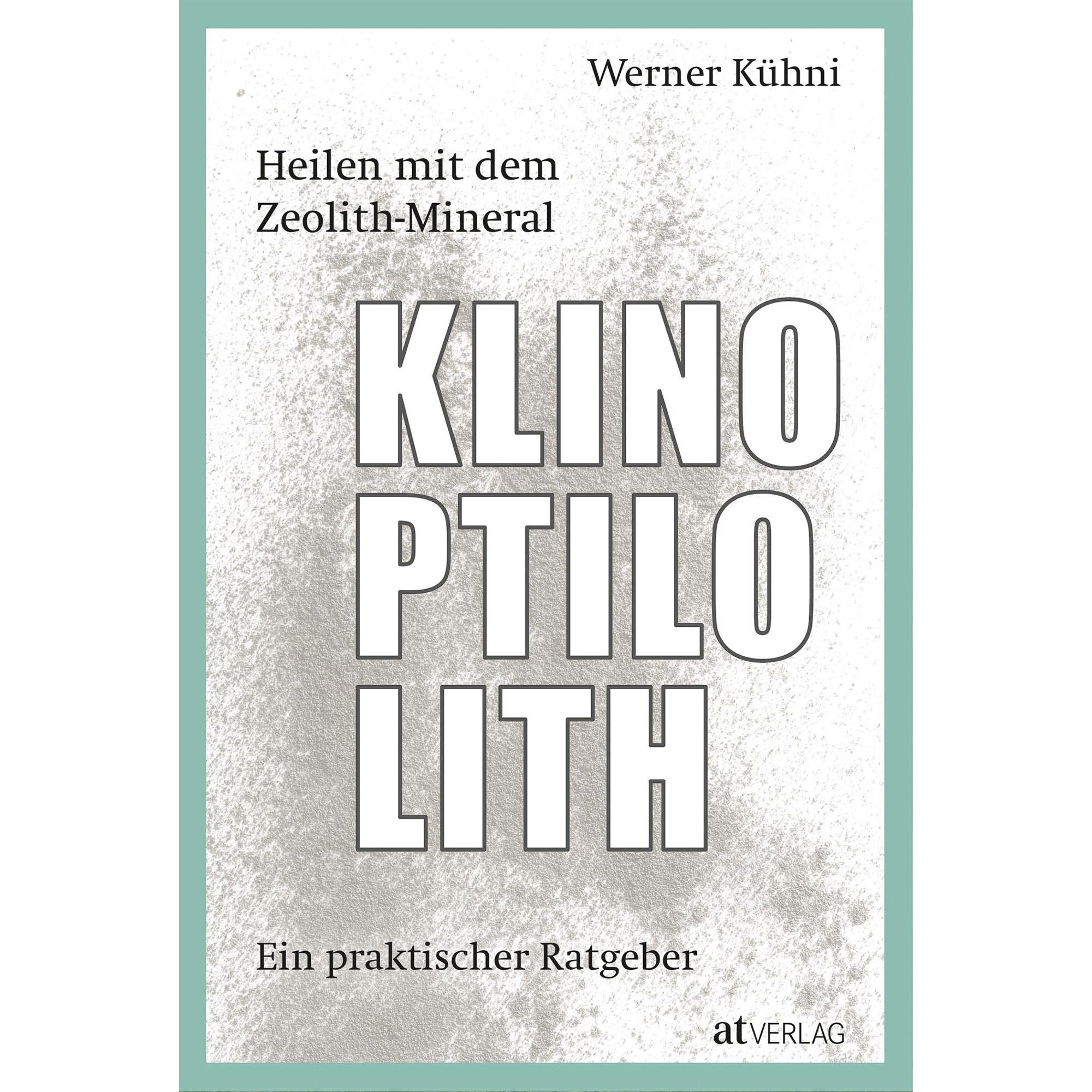 Heilen mit dem Zeolith-Mineral Klinoptilolith - Werner Kühni